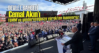 BAHÇELİ ''AKIN'I TBMM'YE GÖNDERECEĞİNİZE İNANIYORUM''