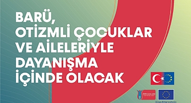 BARÜ, otizmli çocuklar ve aileleriyle dayanışma içinde olacak