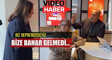 BİZ DEPREMZEDEYİZ,BİZE BAHAR GELMEDİ