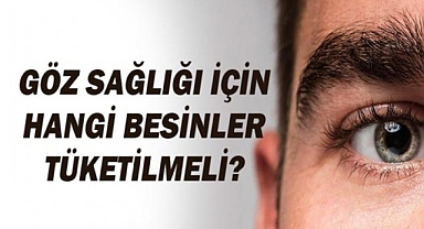 Göz sağlığı için hangi besinleri tüketilmeli?