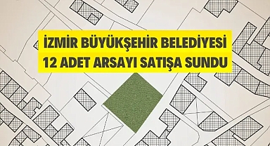 İzmir Büyükşehir Belediyesi 12 adet arsayı satışa çıkardı