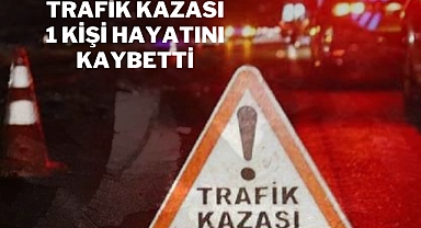 Kumluca'da kaza 1 kişi hayatını kaybetti