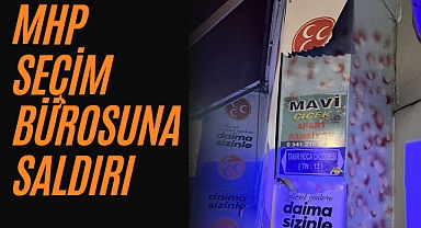 MHP seçim bürosuna saldırı