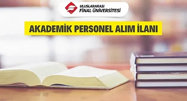 Uluslararası Final Üniversitesinden akademik personel alım ilanı