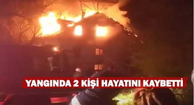YANGINDA İKİ KİŞİ HAYATINI KAYBETTİ