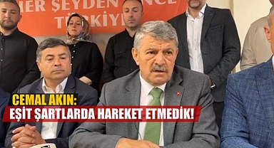 AKIN ‘’ EŞİT ŞARTLARDA HAREKET ETMEDİK’’