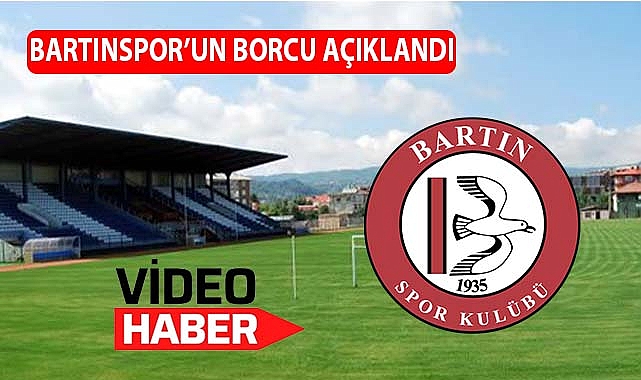 Bartınspor’un borcu açıklandı