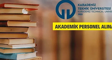 Karadeniz Teknik Üniversitesi Akademik Personel Alacak