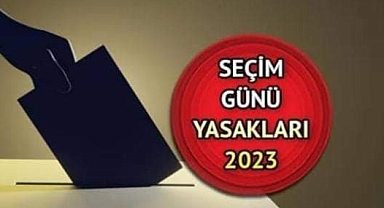 Seçim günü yasakları hatırlatıldı
