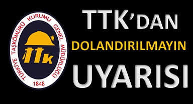 TTK’dan Dolandırılmayın Uyarısı