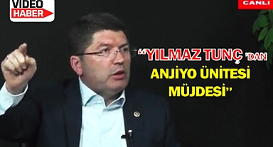 TUNÇ'DAN ANJİYO ÜNİTESİ MÜJDESİ