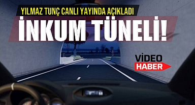 TUNÇ’TAN İNKUM TÜNELİ AÇIKLAMASI