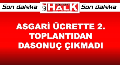 Asgari ücrette 2. Toplantıdan da rakam çıkmadı!