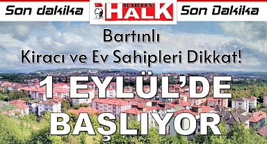 Bartınlı Kiracı ve Ev Sahipleri Dikkat! 1 Eylül'de Başlıyor.