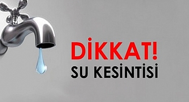 Dikkat! Su kesintisi yaşanabilir