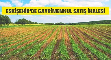 Eskişehir'de gayrimenkul satış ihalesi
