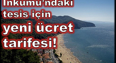 İnkumu’ndaki tesis için yeni ücret tarifesi belli oldu