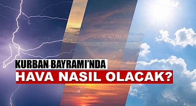 Kurban Bayramı'nda hava nasıl olacak?
