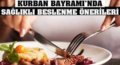 Kurban Bayramı’nda sağlıklı beslenmek için 7 öneri