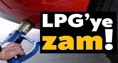 LPG'ye zam geldi