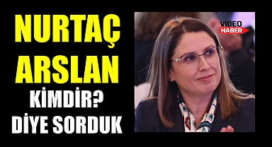 Nurtaç Arslan kimdir? Diye sorduk…