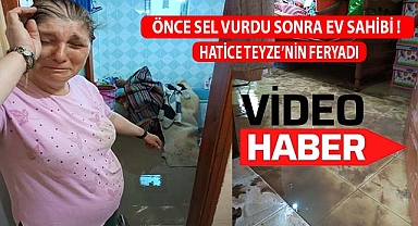 Önce sel vurdu sonra ev sahibi !