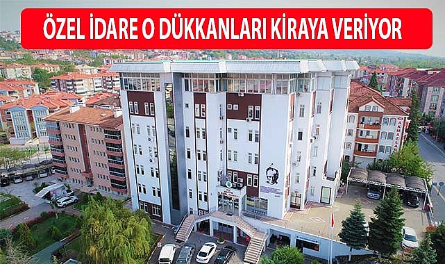 Özel İdare o dükkanları kiraya veriyor