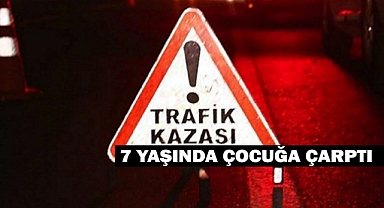 Trafik Kazası... 7 Yaşındaki çocuğa otomobil çarptı