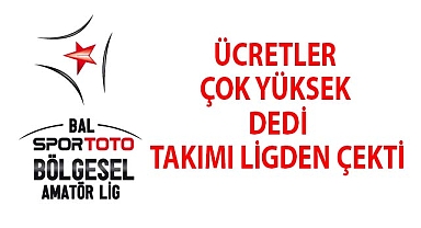 ÜCRETLER ÇOK YÜKSEK DEDİ TAKIMI LİGDEN ÇEKTİ