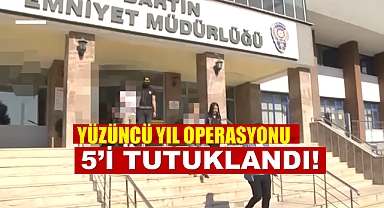 YAKALANAN ŞAHIŞLARDAN 5’İ TUTUKLANDI