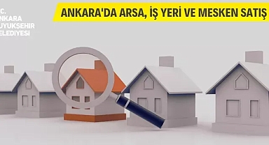 Ankara'da arsa, işyeri ve mesken satış ihalesi