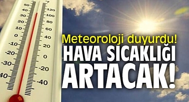 Dikkat! Hava sıcaklıkları mevsim normallerinin üzerine çıkacak