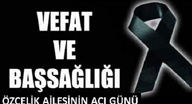 İlçe Başkanı Özçelik’in Acı Günü