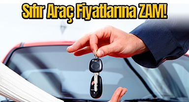 Zam Fırtınası bu sefer sıfır araçlarda