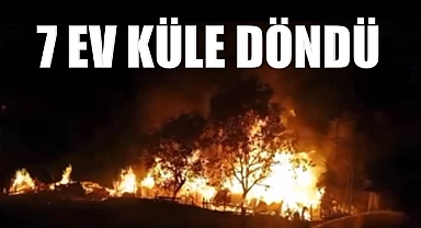 Çıkan Yangında, 7 Ev Küle Döndü!