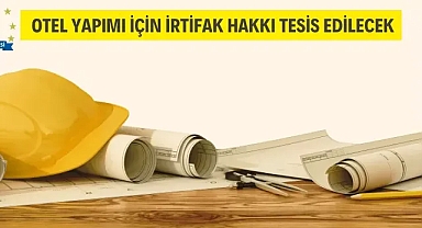Edremit'te otel yapımı için irtifak hakkı tesis edilecek