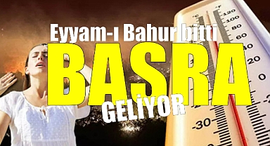 Eyyam-ı Bahur bitti Basra sıcakları geliyor!