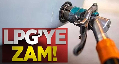 Gelen zamlar kontak kapatır. LPG 16 lirayı aştı