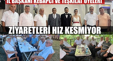 İl Başkanı Kebapcı, Teşkilat Üyeleri ile Ziyaretlerine Hız Kesmeden Devam Ediyor