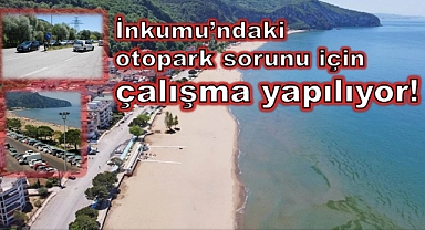 İnkumu’ndaki otopark sorunu çözüme kavuşacak!