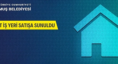 Muş'ta 27 adet iş yeri satışa çıkarıldı