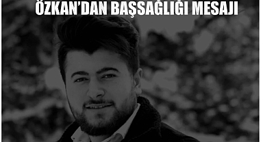 Özkan’dan başsağlığı mesajı