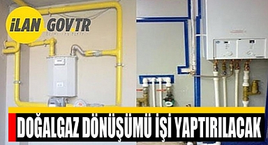 Doğalgaz dönüşüm işi yaptırılacak
