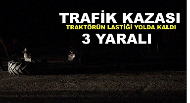 Feci kaza! Traktör ile Otomobil Çarpıştı… 3 Yaralı
