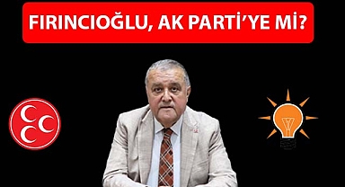 FIRINCIOĞLU, AK PARTİ’YE Mİ?