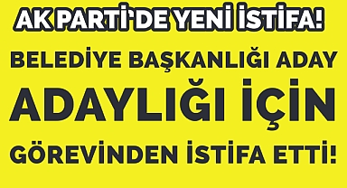 İlçe Başkanı istifa etti! 