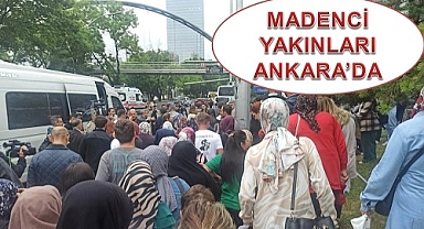 Madenci Yakınları Ankara'da Çözüm Arıyor!