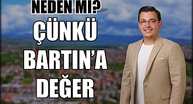 Neden mi? Çünkü Bartın'a Değer