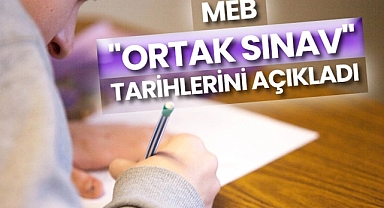 Ortak sınavların tarihi belli oldu