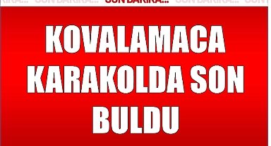 Polis kovaladı o kaçtı! Yine aynı son!